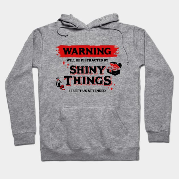 Distracted by Shiny Things  if Left Unattended Dark Red Warning Label Hoodie by Wolfkin Design